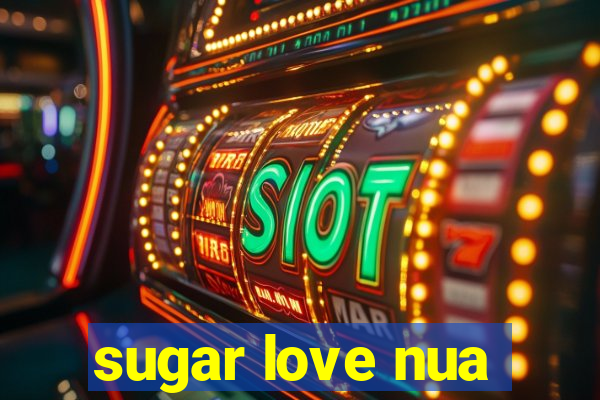 sugar love nua